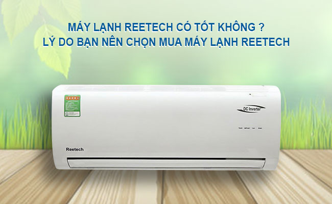 Máy lạnh Reetech có tốt không? Lý do bạn nên chọn mua máy lạnh Reetech